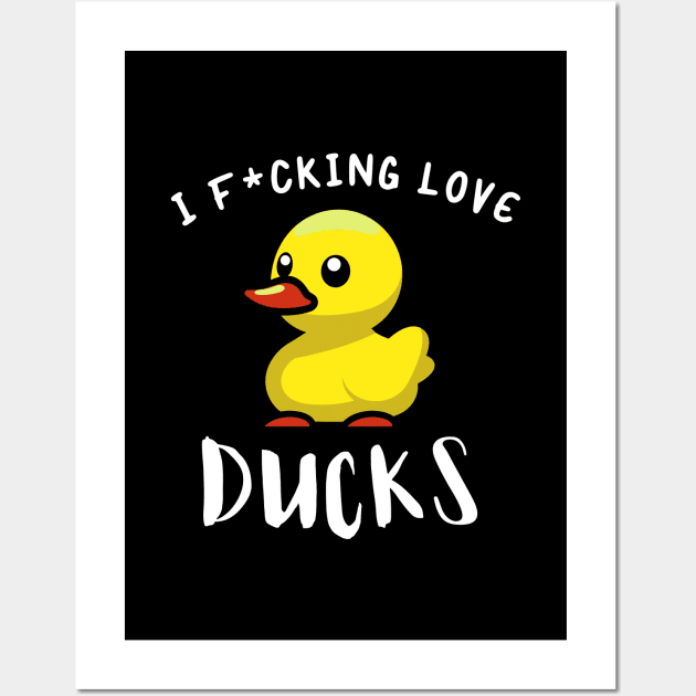 I F*CKING LOVE DUCKS Wall Art by Movielovermax